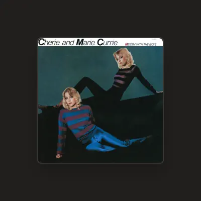Listen to Cherie & Marie Currie, watch music videos, read bio, see tour dates & more!