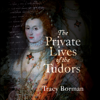 The Private Lives of the Tudors - Tracy Borman