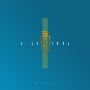 Stay True (feat. TWYLA) - Single