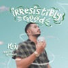 Irresistibly Good - Single