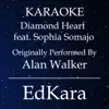 EdKara - Diamond Heart (Originally Performed by Alan Walker feat. Sophia Somajo) [Karaoke No Guide Melody Version]