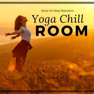 Yoga Chill Room: Top 30 Music for Deep Relaxation, Harmony and Balance, Spiritual Connection, Total Serenity, Yoga Class
