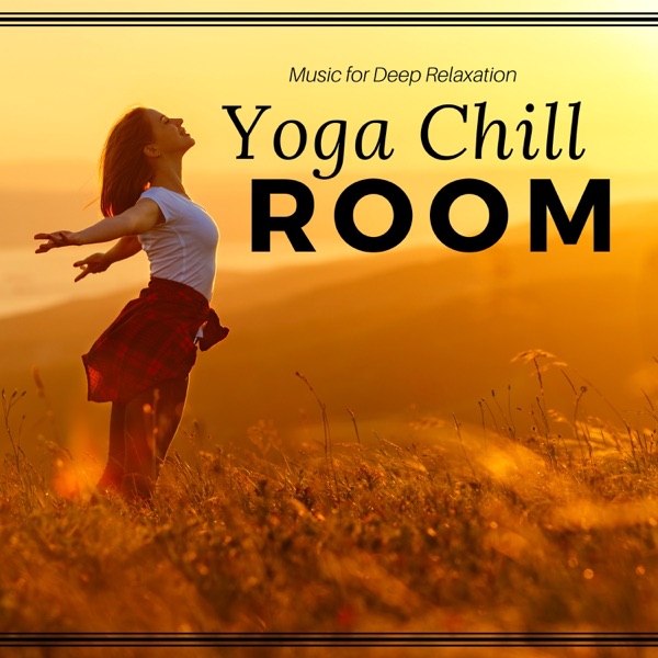 Yoga Chill Room: Top 30 Music for Deep Relaxation, Harmony and Balance, Spiritual Connection, Total Serenity, Yoga Class
