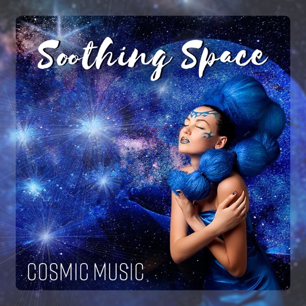 Soothing Space - Cosmic Music, Harmony for Stress Relief, Meditation, Yoga, Healing