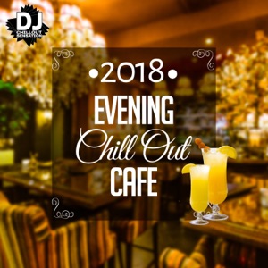 Evening Chill Out Cafe 2018: Best Chill Out Ambient, Lounge Music Playa del Mar, Ibiza Beach, Party Relaxation, Electronic Music Paradise