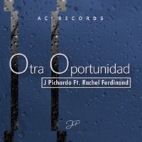 Otra Oportunidad (feat. Rachel Ferdinand) - Single - J Pichardo