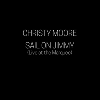 Christy Moore - Sail on Jimmy (Live at the Marquee) artwork