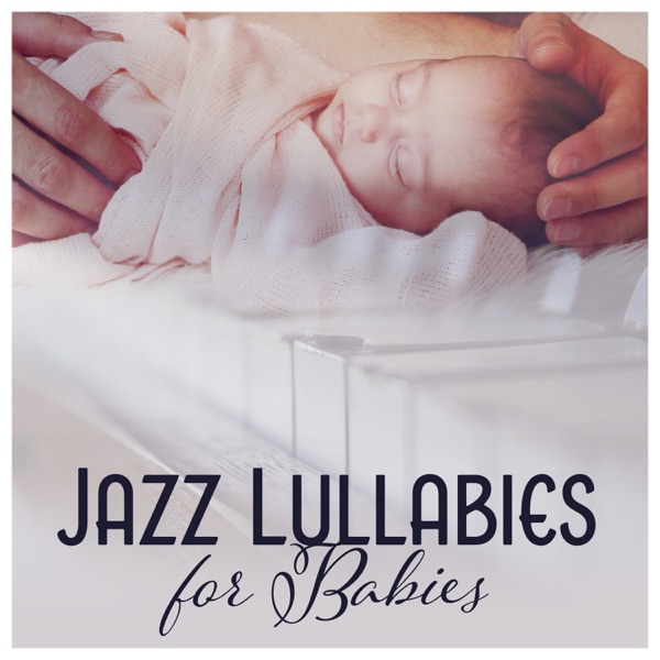 Jazz Lullabies for Babies: Gentle Piano Melodies for Newborns, Soothing Jazz for Baby Sleep Time