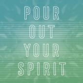 Pour out Your Spirit artwork