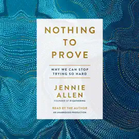 Nothing to Prove: Why We Can Stop Trying So Hard (Unabridged)