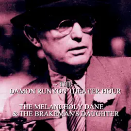 The Melancholy Dane & The Brakeman's Daughter: Damon Runyon Theater - Episode 19 (Unabridged)