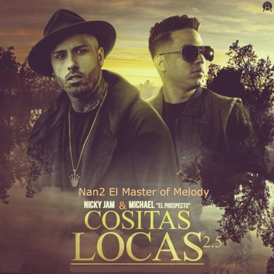 Cositas Locas (2.5) [feat. Nicky Jam & Michael "El Propecto"] - Single