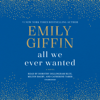 All We Ever Wanted: A Novel (Unabridged) - Emily Giffin