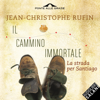 Il cammino immortale: La strada per Santiago - Jean-Christophe Rufin