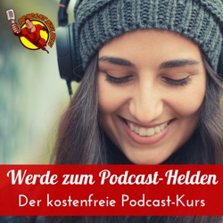 Werde zum Podcast-Helden - Der kostenfreie Podcast