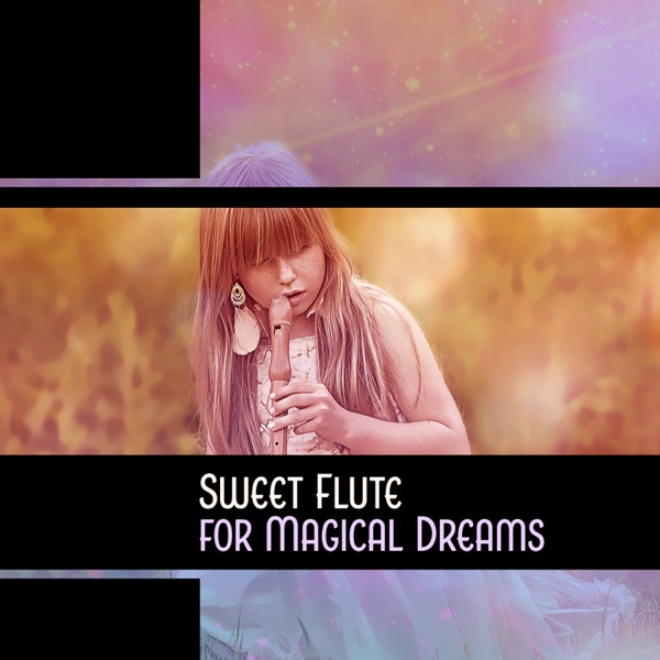 Sweet Flute for Magical Dreams – Totally Soothing & Relaxing Music for Deep Sleep, Evening Meditations