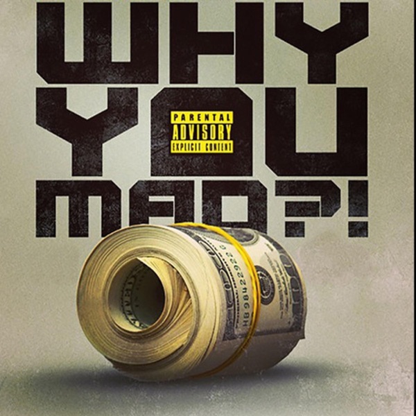 Why You Mad