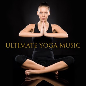 Ultimate Yoga Music: Background for All Asanas Practise