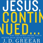 Jesus, Continued... - J.D. Greear