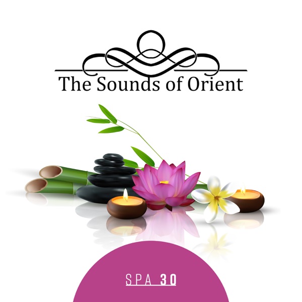 The Sounds of Orient - Spa 30: Wonderful Collection for Treatment Rooms & Sauna, Relaxing Massage Session, Aromatherapy