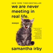 We Are Never Meeting in Real Life: Essays (Unabridged) - Samantha Irby Cover Art