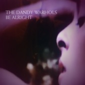 The Dandy Warhols - Be Alright