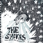 The Shivas - You Make Me Wanna Die