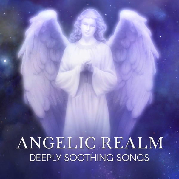 Angelic Realm - Deeply Soothing Songs for Mindfulness Meditation, Reiki, Spiritual Healing, Yoga, Deep Sleep