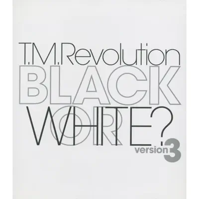 BLACK OR WHITE? version 3 - EP - T.M. Revolution