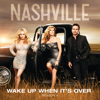 Wake Up When It's Over (feat. Clare Bowen & Sam Palladio) - Nashville Cast