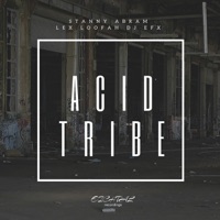 Acid Tribe - Single - Stanny Abram, Lex Loofah & DJ EFX
