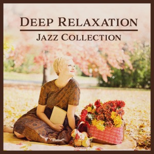 Deep Relaxation Jazz Collection – Smooth Music for Study, Reading, Free Time, Work, Coffee Time