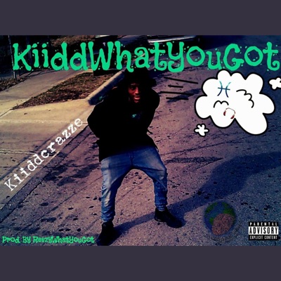 KiiddWhatYouGot