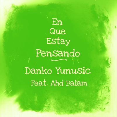 En Que Estay Pensando (feat. Ahd Balam) - Single