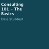 Consulting 101 - The Basics (Unabridged) - Dale Stubbart
