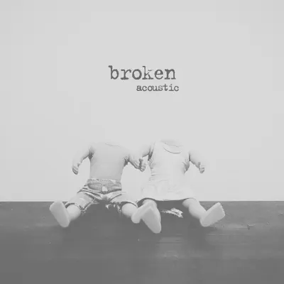 Broken (Acoustic) - Single - lovelytheband