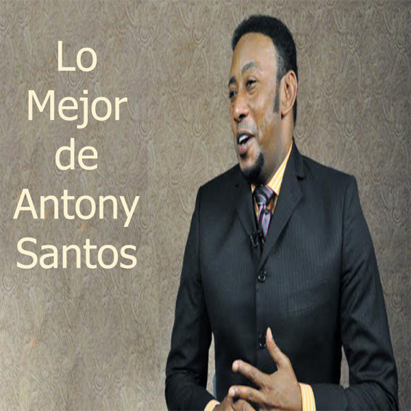 Download Antony Santos - Lo Mejor de Antony Santos (2018) Album – Telegraph