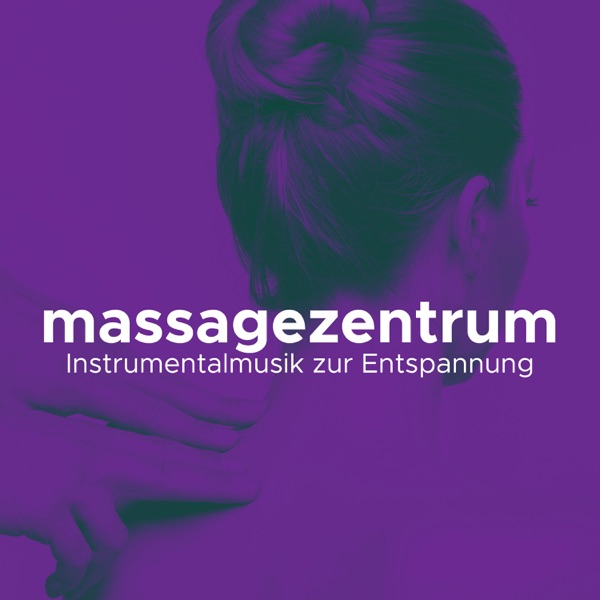 Massagezentrum - Instrumentalmusik zur Entspannung von Geist, Körper und Geist