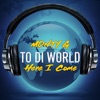 To di World (Here I Come) - Single
