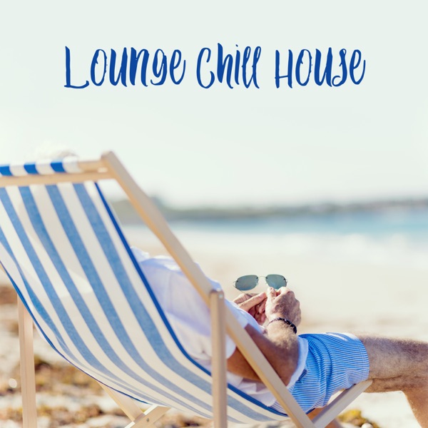 Lounge Chill House: 30 Relaxing Summer Tunes, Best Chill Out Music, Positive Vibes, Easy Listening