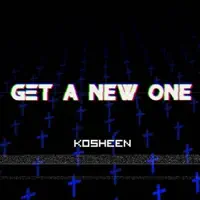 Get A New One — KOSHEEN