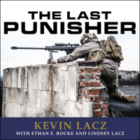 Kevin Lacz, Ethan E. Rocke & Lindsey Lacz - The Last Punisher: A Seal Team Three Sniper's True Account of the Battle of Ramadi artwork