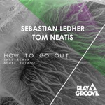 Sebastian Ledher & Tom Neatis - How To Go Out