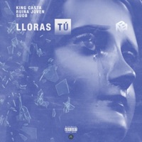 Lloras Tu - Single - King Kasta, Ruina Joven & SUOB