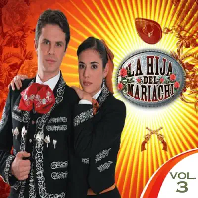 La Hija del Maricachi, Vol. 3 - La Hija Del Mariachi La Hija del Maricachi, Vol. 3 - La Hija Del Mariachi