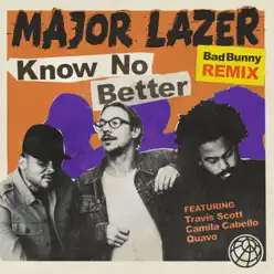 Know No Better (feat. Travis Scott, Camila Cabello & Quavo)  [Bad Bunny Remix] - Single - Major Lazer