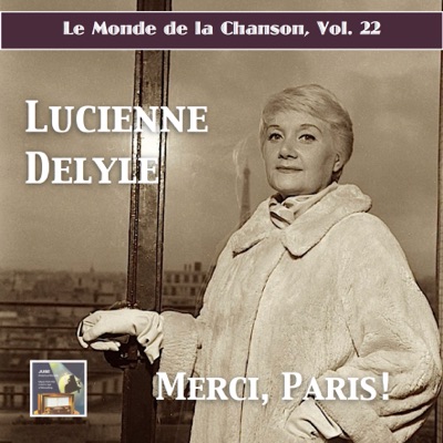 Le monde de la chanson, Vol. 22 : Merci Paris — Lucienne Delyle (Remastered 2017)