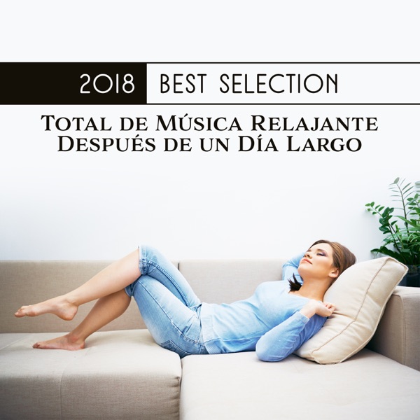 2018 Best Selection: Total de Música Relajante Después de un Día Largo, Meditación por la Noche, Yoga, Spa, Masaje