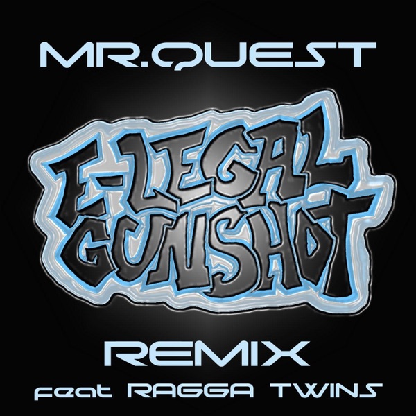 E-Legal Gunshot (Remix) [feat. Ragga Twins] - Single - Mr Quest