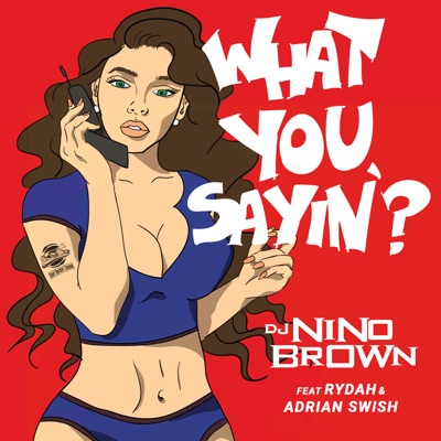 What You Sayin' (feat. Rydah & Adrian Swish) - Single
